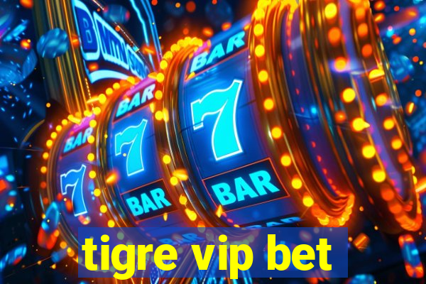 tigre vip bet